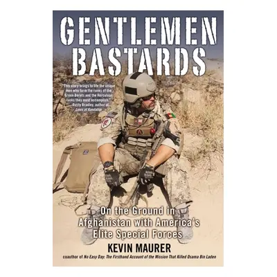 "Gentlemen Bastards: On the Ground in Afghanistan with America's Elite Special Forces" - "" ("Ma