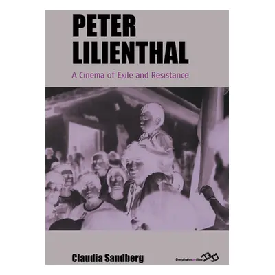 "Peter Lilienthal: A Cinema of Exile and Resistance" - "" ("Sandberg Claudia")