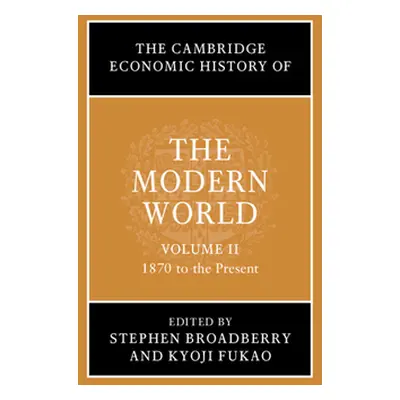 "The Cambridge Economic History of the Modern World: Volume 2, 1870 to the Present" - "" ("Broad