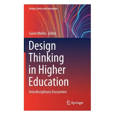 "Design Thinking in Higher Education: Interdisciplinary Encounters" - "" ("Melles Gavin")