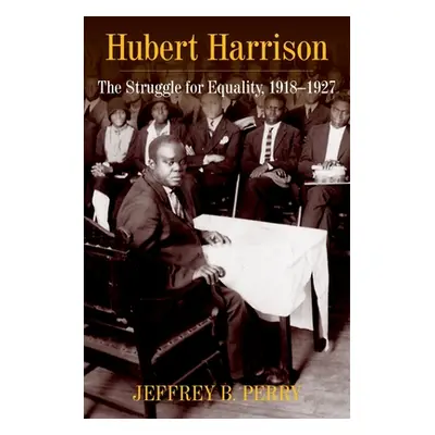 "Hubert Harrison: The Struggle for Equality, 1918-1927" - "" ("Perry Jeffrey B.")