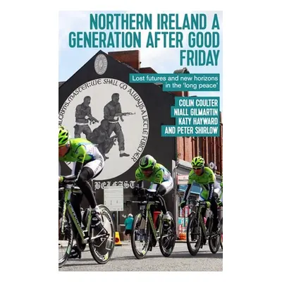 "Northern Ireland a Generation After Good Friday: Lost Futures and New Horizons in the 'Long Pea