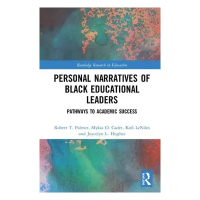 "Personal Narratives of Black Educational Leaders: Pathways to Academic Success" - "" ("Palmer R