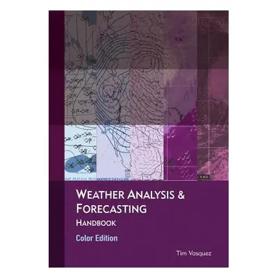 "Weather Analysis & Forecasting, Color Edition" - "" ("Vasquez Tim")