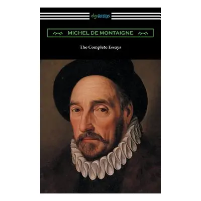 "The Complete Essays of Michel de Montaigne" - "" ("Montaigne Michel")