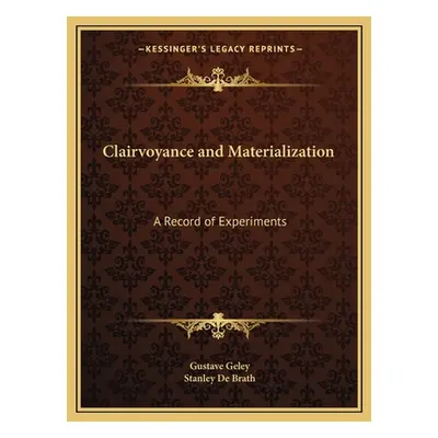 "Clairvoyance and Materialization: A Record of Experiments" - "" ("Geley Gustave")