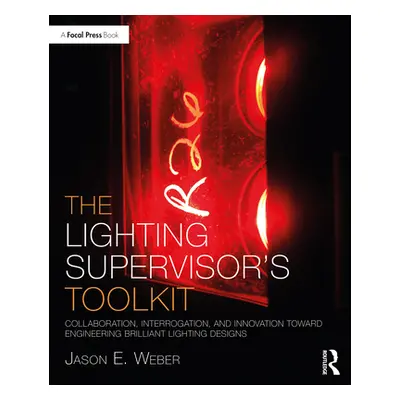 "The Lighting Supervisor's Toolkit: Collaboration, Interrogation, and Innovation Toward Engineer