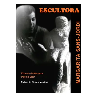 "ESCULTORA. Margarita Sans-Jordi" - "" ("Mendoza Paloma Soler-Eduardo D.")