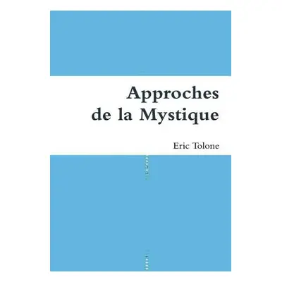 "Approches de la Mystique" - "" ("Tolone Eric")