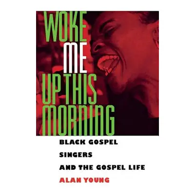 "Woke Me Up This Morning: Black Gospel Singers and the Gospel Life" - "" ("Young Alan")