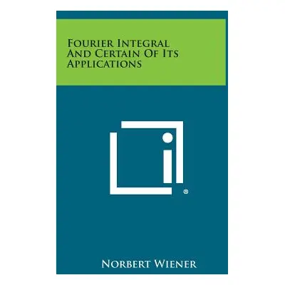 "Fourier Integral and Certain of Its Applications" - "" ("Wiener Norbert")