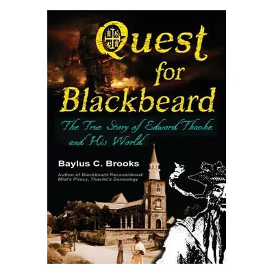 "Quest for Blackbeard: The True Story of Edward Thache and His World" - "" ("Brooks Baylus C.")