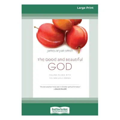 "The Good and Beautiful God: Falling in Love with the God Jesus Knows (Apprentice (IVP Books) (1