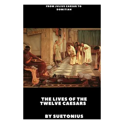 "The Lives of the Twelve Caesars" - "" ("Suetonius")