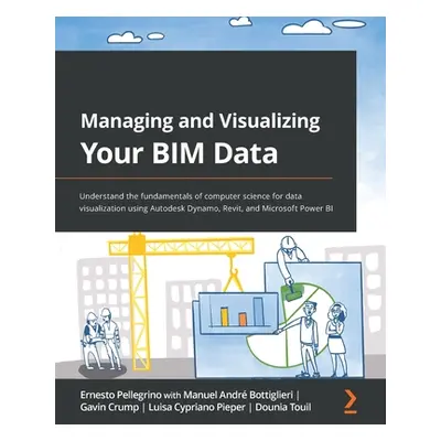 "Managing and Visualizing Your BIM Data: Understand the fundamentals of computer science for dat