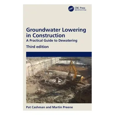 "Groundwater Lowering in Construction: A Practical Guide to Dewatering" - "" ("Cashman Pat M.")