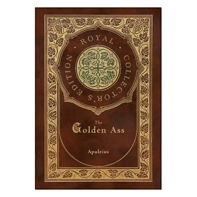 "The Golden Ass (Royal Collector's Edition) (Case Laminate Hardcover with Jacket)" - "" ("Apulei