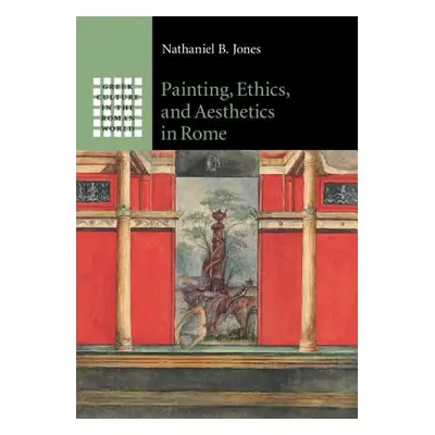 "Painting, Ethics, and Aesthetics in Rome" - "" ("Jones Nathaniel B.")