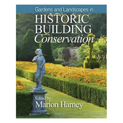 "Gardens and Landscapes in Historic Building Conservation" - "" ("Harney Marion")