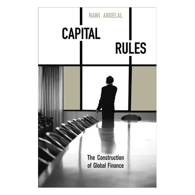 "Capital Rules: The Construction of Global Finance" - "" ("Abdelal Rawi")