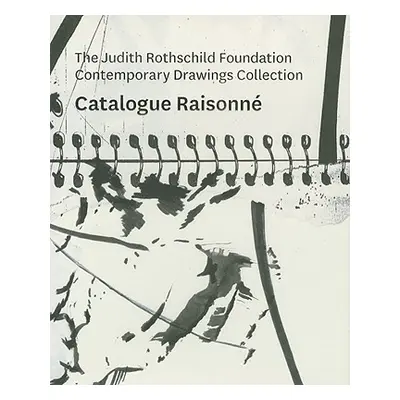 "The Judith Rothschild Foundation Contemporary Drawings Collection: Catalogue Raisonn" - "" ("Ra