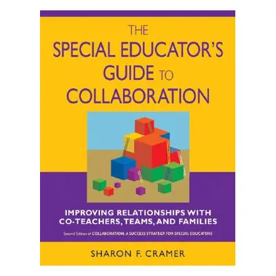 "The Special Educator′s Guide to Collaboration: Improving Relationships with Co-Teachers, Teams,