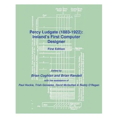 "Percy Ludgate (1883-1922): Ireland's First Computer Designer" - "" ("Coghlan Brian")