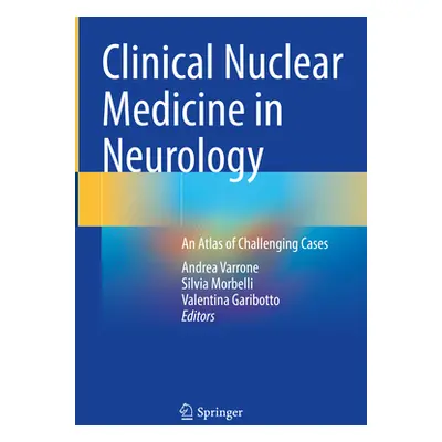 "Clinical Nuclear Medicine in Neurology: An Atlas of Challenging Cases" - "" ("Varrone Andrea")