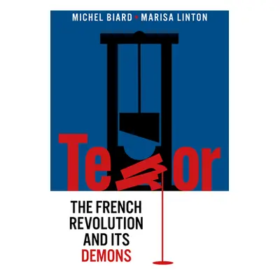 "Terror: The French Revolution and Its Demons" - "" ("Biard Michel")