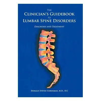 "The Clinician's Guidebook to Lumbar Spine Disorders: Diagnosis & Treatment" - "" ("Corenman M. 