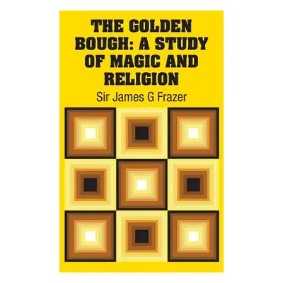 "The Golden Bough: A Study of Magic and Religion" - "" ("Frazer James G.")