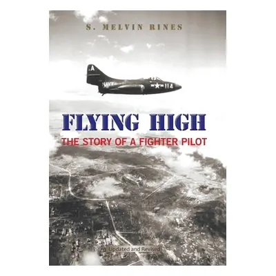 "Flying High: The Story of a Fighter Pilot" - "" ("Rines S. Melvin")