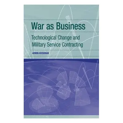 "War as Business: Technological Change and Military Service Contracting" - "" ("Krishnan Armin")