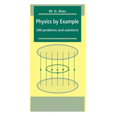 "Physics by Example: 200 Problems and Solutions" - "" ("Rees W. G.")