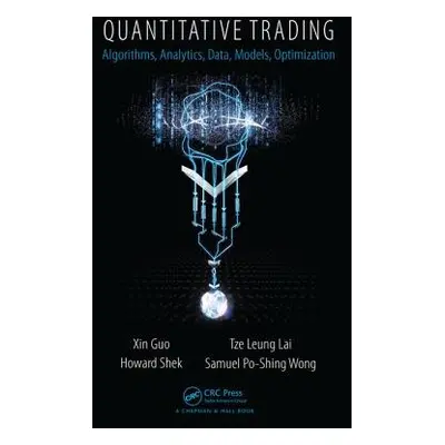 "Quantitative Trading: Algorithms, Analytics, Data, Models, Optimization" - "" ("Guo Xin")