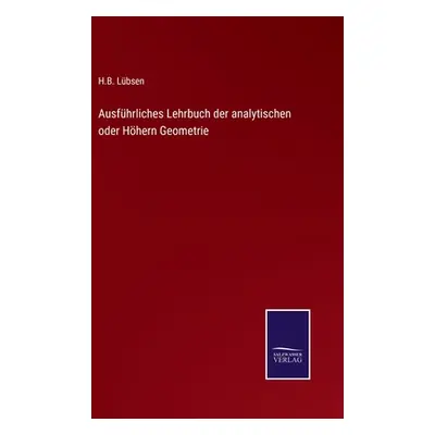 "Ausfhrliches Lehrbuch der analytischen oder Hhern Geometrie" - "" ("Lbsen H. B.")