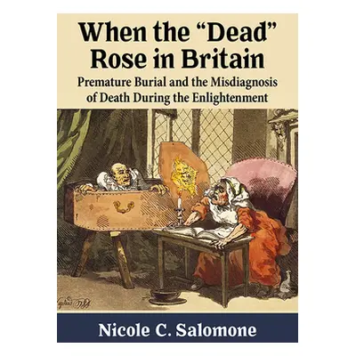 "When the Dead Rose in Britain: Premature Burial and the Misdiagnosis of Death During the Enligh