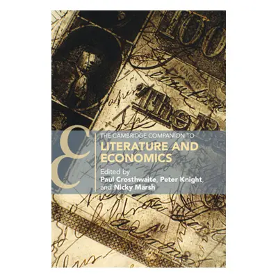 "The Cambridge Companion to Literature and Economics" - "" ("Crosthwaite Paul")