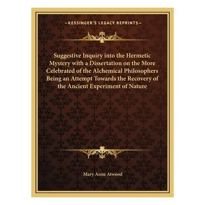 "Suggestive Inquiry Into the Hermetic Mystery with a Dissertation on the More Celebrated of the 