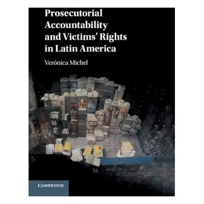 "Prosecutorial Accountability and Victims' Rights in Latin America" - "" ("Michel Vernica")