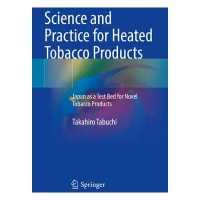 "Science and Practice for Heated Tobacco Products: Japan as a Test Bed for Novel Tobacco Product