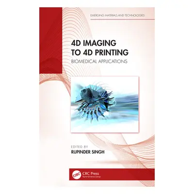 "4D Imaging to 4D Printing: Biomedical Applications" - "" ("Singh Rupinder")