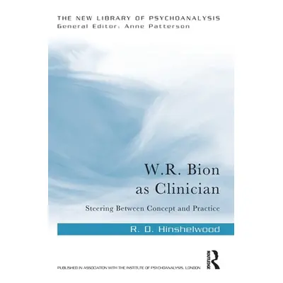 "W.R. Bion as Clinician: Steering Between Concept and Practice" - "" ("Hinshelwood R. D.")