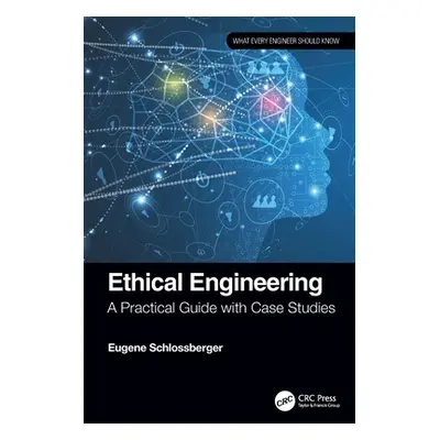 "Ethical Engineering: A Practical Guide with Case Studies" - "" ("Schlossberger Eugene")