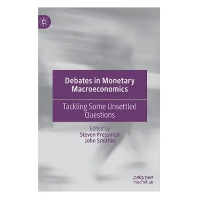 "Debates in Monetary Macroeconomics: Tackling Some Unsettled Questions" - "" ("Pressman Steven")