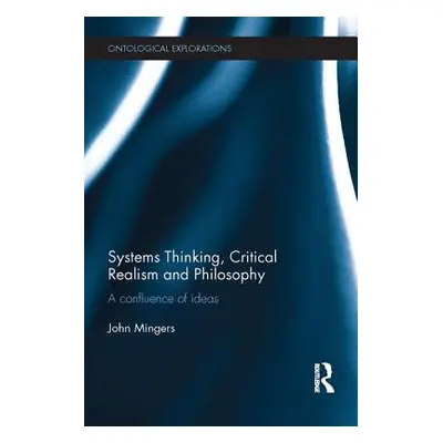 "Systems Thinking, Critical Realism and Philosophy: A Confluence of Ideas" - "" ("Mingers John")