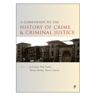 "A Companion to the History of Crime and Criminal Justice" - "" ("Turner Jo")