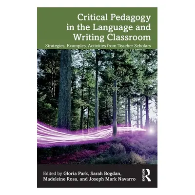 "Critical Pedagogy in the Language and Writing Classroom: Strategies, Examples, Activities from 