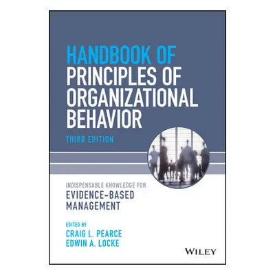 "Principles of Organizational Behavior: The Handbook of Evidence-Based Management" - "" ("Pearce