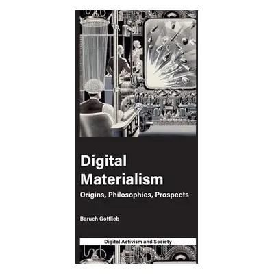 "Digital Materialism: Origins, Philosophies, Prospects" - "" ("Gottlieb Baruch")